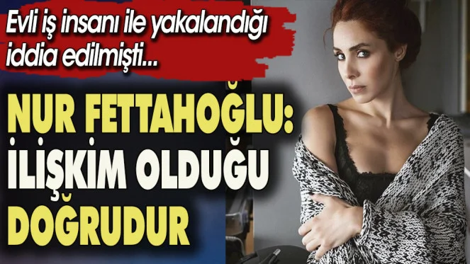 Nur Fettahoğlu sosyal medya hesabından açıklama yaptı